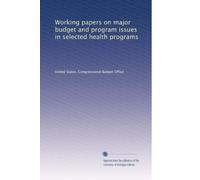 Working papers on major budget and program issues in selected health programs