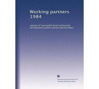 Working partners 1984: reports of successful local community development public/private partnerships