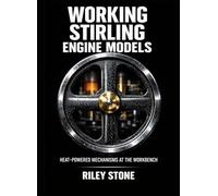 WORKING STIRLING ENGINE MODELS: Heat-Powered Mechanisms at the Workbench