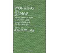 Working the Range: Essays on the History of Western Land Management and the Environment (Contributions in Drama and Theatre Studies,) by J. R. Wunder (1985-05-24)