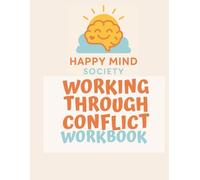 Working Through Conflict: A Gentle Workbook: Practical tools, journaling prompts, and creative exercises to help you navigate tension with calm and clarity. (Happy Mind Society Workbooks)