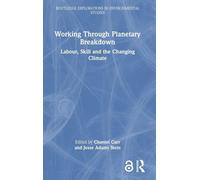 Working Through Planetary Breakdown: Labour, Skill and the Changing Climate (Routledge Explorations in Environmental Studies)