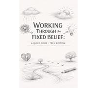 Working Through the Fixed Belief: A Quick Guide - Teen Edition