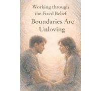 Working Through the Fixed Belief: Boundaries Are Unloving