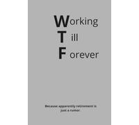 Working Til Forever Because apparently retirement is just a rumor.: funny notebook for work and school