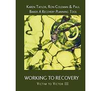 Working To Recovery: Victim to Victor III