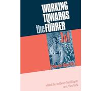 Working towards the Führer: Essays in honour of Sir Ian Kershaw