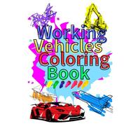 Working Vehicles Coloring Book for Kids: Over 30Fun Pages of Fire Trucks, Cranes, Ambulances & More