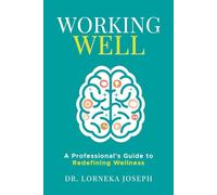 Working Well: A Professional's Guide to Redefining Wellness