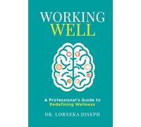 Working Well: A Professional's Guide to Redefining Wellness