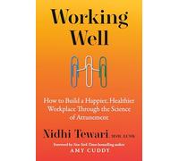 Working Well: How to Build a Happier, Healthier Workplace Through the Science of Attunement
