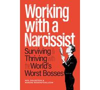 Working with a Narcissist:: Surviving and Thriving with the World's Worst Bosses