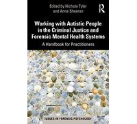 Working with Autistic People in the Criminal Justice and Forensic Mental Health Systems: A Handbook for Practitioners (Issues in Forensic Psychology)