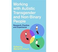 Working with Autistic Transgender and Non-Binary People: Research, Practice and Experience