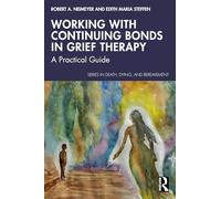 Working with Continuing Bonds in Grief Therapy: A Practical Guide (Series in Death, Dying, and Bereavement)