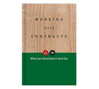 Working with Contracts: What Law School Doesn't Teach You (PLI's Corporate and Securities Law Library)