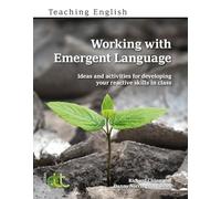Working with Emergent Language: Ideas and activities for developing your reactive skills in class (Teaching English)