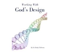 Working With God's Design: Living in Harmony with the Way God Made You