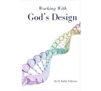 Working With God's Design: Living in Harmony with the Way God Made You