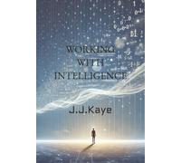 WORKING WITH INTELLIGENCE: How to Think Clearly, Act Wisely, and Work Smarter with AI (INTELLIGENCE & LANGUAGE)