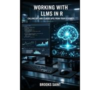 WORKING WITH LLMs IN R: CALLING GPT AND CLAUDE APIs FROM YOUR R SCRIPTS: 9 (Decision Intelligence with R Series)