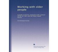 Working with older people: A guide to practice, prepared under contract PH 86-63-184, with the Public Health Service: Volume 2
