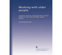 Working with older people: A guide to practice, prepared under contract PH 86-63-184, with the Public Health Service: Volume 3
