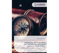 WORKING WITH SCOPUS DATABASES: Foundations of Academic research Vol.1: Navigating Academic database,citation metrics and research tools