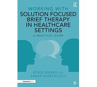 Working with Solution Focused Brief Therapy in Healthcare Settings: A Practical Guide
