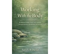 Working with the body: Reclaiming Health, Clarity, and Capability Through Nutrition, Metabolism, and Lifestyle