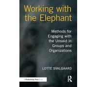 Working with the Elephant: Methods for Engaging with the Unsaid in Groups and Organizations