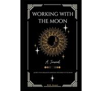 Working with The Moon: Achieve your dreams by harnessing the energy of the moon