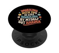 Working with You Is Like Working Alone But Harder |- PopSockets PopGrip Adhesivo