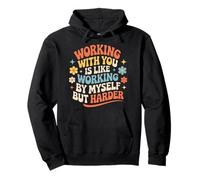 Working with You Is Like Working Alone But Harder |- Sudadera con Capucha