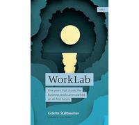 Worklab: Five Years That Shook the Business World and Sparked an Ai-first Future