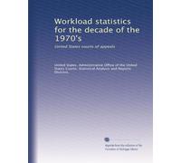 Workload statistics for the decade of the 1970's: United States courts of appeals