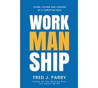 WorkManShip: Living, Loving and Leading As A Christian Man
