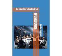 WORKOLOGY: Die Zukunft der ethischen Arbeit