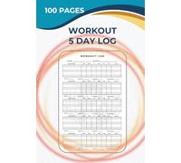 Workout 5-Day Log Book: A Structured 6×9 Fitness Journal to Track 5-Day Training Plans, Workouts & Progress | 100 Pages