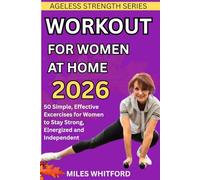 Workout for Women at Home 2026: 50 Simple, Effective Exercises for Women over 60 to Stay Strong, Energized, and Independent: 2 (Ageless Strength Series)