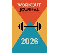 Workout Journal 2026: 107-Page Fitness Planner| 3 months Daily Workout Log, Nutrition & Habit Tracker | Gym Notebook for Strength Training, Cardio, and Wellness Goals