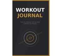 Workout Journal: Track Your Workout, Set Your Goals & Monitor Your Progress