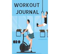 Workout Journal: Workout Log Book Planner for Tracking, Progress, and Achieving Your Fitness Goals I Great Gym Accessories With Calendar & Progress Tracker
