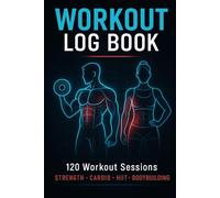 Workout Log Book - 120 Workout Sessions | Fitness Journal for Strength, Cardio, HIIT, Bodybuilding | 6x9 Training Planner: Track Exercises, Sets, ... & Daily Progress | Gym Log for Men & Women