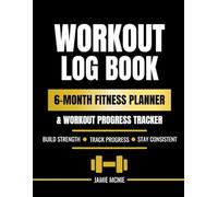 WORKOUT LOG BOOK: 6-MONTH FITNESS PLANNER & WORKOUT PROGRESS TRACKER (After 40 Strength Series)