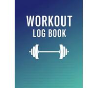 Workout Log Book: 8.5 x 11 Fitness & Gym Journal - 120 Pages to Track Exercises, Sets, Reps, Weight & Progress