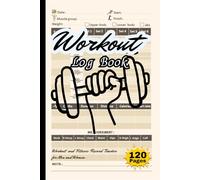 Workout Log Book: Daily Fitness Tracker Journal for Weight Lifting, Exercise, and Progress Tracking - Designed for Men and Women