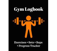 Workout Log Book: Fitness Tracker for Gym Training, Exercises, Sets, Reps & Progress: Track Your Workouts, Progress, Strength Training & Fitness Goals
