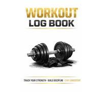 Workout Log Book for Men: Simple Gym Tracker for Strength & Progress: Track Sets, Reps, Weight & Progress - Simple Gym Planner for Beginners & Strength Training