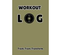 Workout Log Book: From Reps to Results: A Workout Companion
